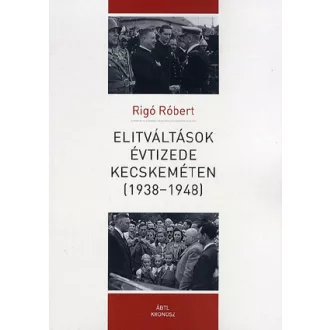 Elitváltások évtizede Kecskeméten (1938-1948)