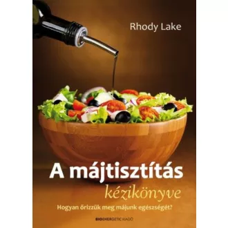   A májtisztítás kézikönyve - Hogyan őrizzük meg májunk egészségét?