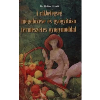   A rákbetegség megelőzése és gyógyítása természetes gyógymóddal