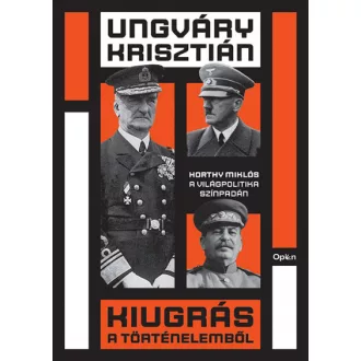   Kiugrás a történelemből - Horthy Miklós a világpolitika színpadán
