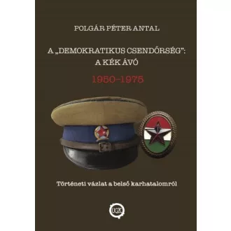 A "demokratikus csendőrség": A kék Ávó