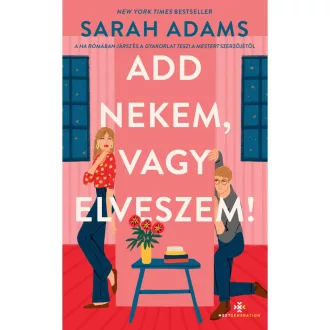 Add nekem, vagy elveszem!
