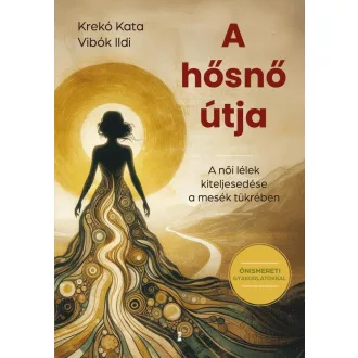   A hősnő útja - A női lélek kiteljesedése a mesék tükrében