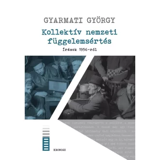Kollektív nemzeti függelemsértés. Írások 1956-ról