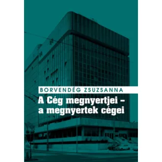   A Cég megnyertjei - a megnyertek cégei - Titkosszolgálati vállalatalapítások és valutakitermelés a Kádár-rendszer idején