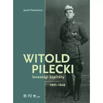 Witold Pilecki lovassági kapitány - 1901-1948