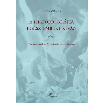 A historiográfia egész embert kíván