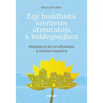 Egy buddhista szerzetes útmutatója a boldogsághoz