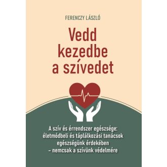 Vedd kezedbe a szívedet